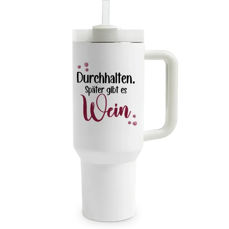 Durchhalten. Später gibt es Wein - XXL Thermobecher mit Trinkhalm und Henkel - 1,2 Liter Füllmenge