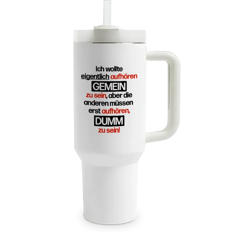 Ich wollte aufhören gemein zu sein - Thermobecher