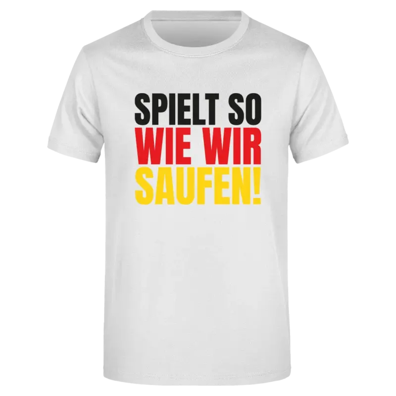 Spielt so wie wir saufen - Herren T-Shirt Einseitig