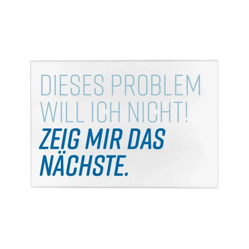 Ein Magnet mit dem Spruch ''Dieses Problem will ich nicht'' von 17:30