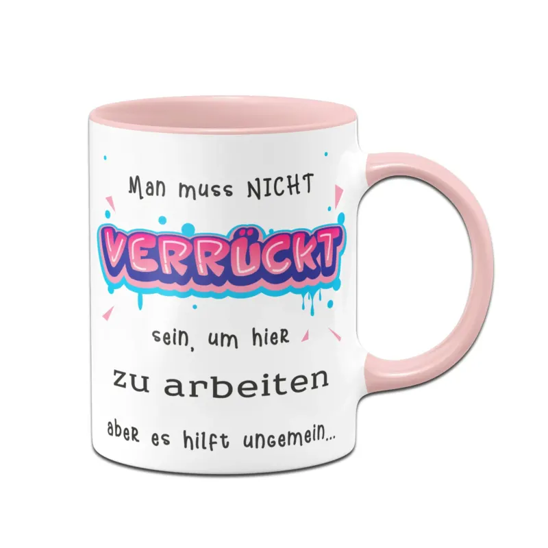 Bild: Tasse - Man muss nicht verrückt sein, um hier zu arbeiten.