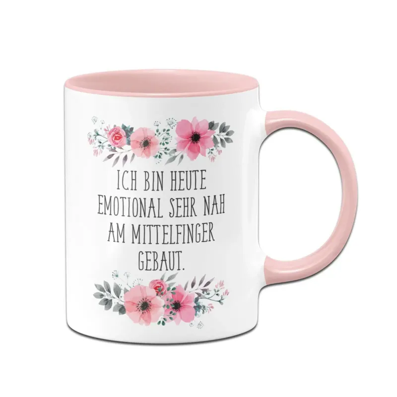 Bild: Tasse - Ich bin heute emotional sehr nah am Mittelfinger gebaut. - blumig.