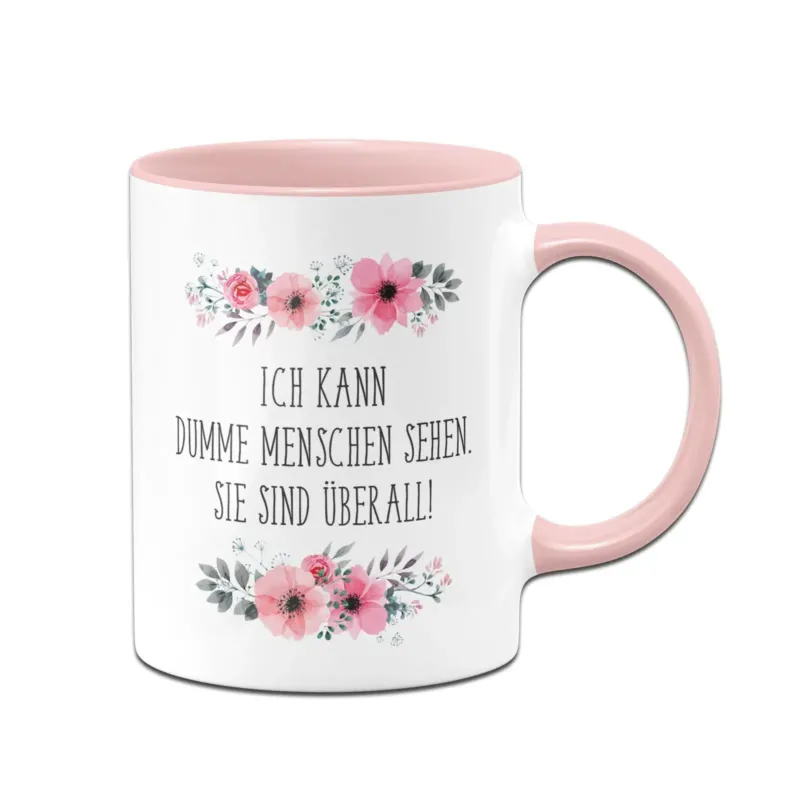 Bild: Tasse - Ich kann dumme Menschen - blumig.