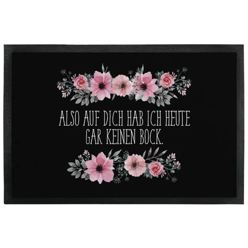 Bild: Fußmatte mit Gummilippe - Also auf dich hab ich heute gar keinen Bock - blumig.