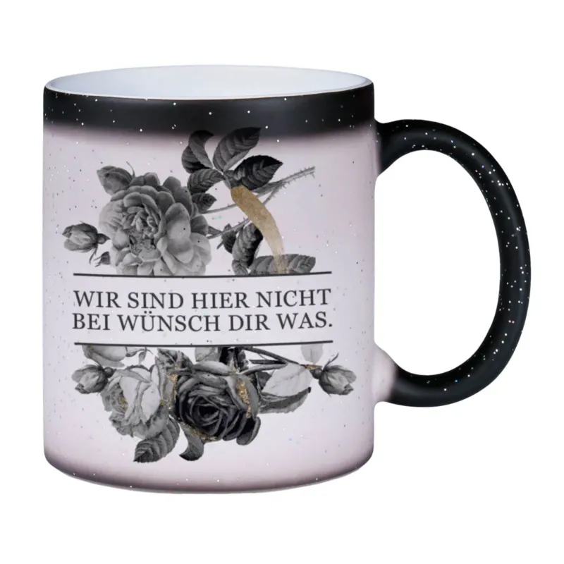Bild: Glitzer-Zaubertasse - Wir sind hier nicht bei wünsch dir was. - Black Rose.