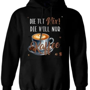 Bild: Hoodie - Die tut nix! Die will nur Kaffee..