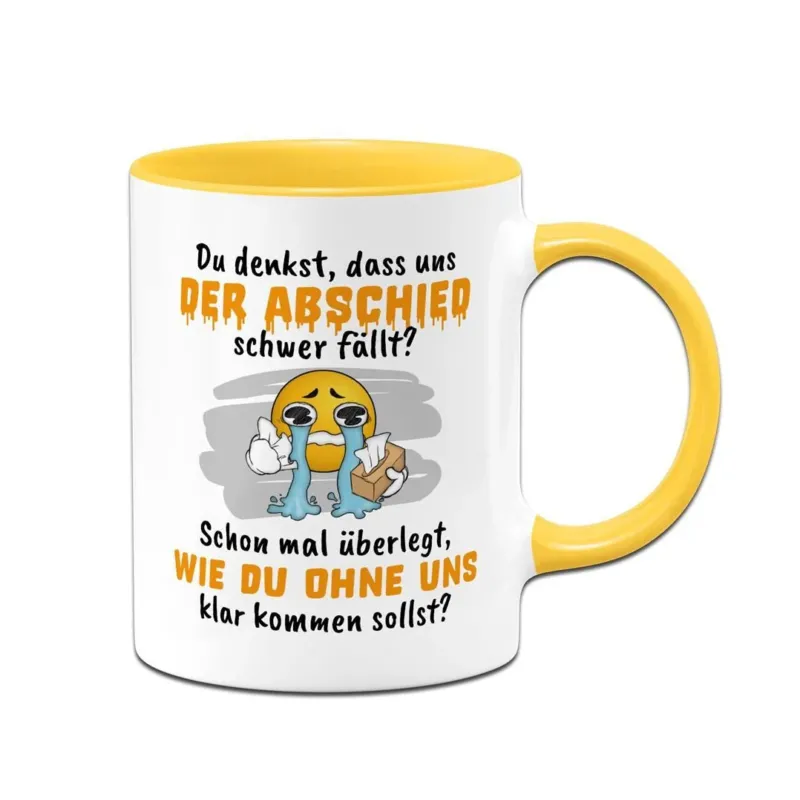 Bild: Tasse - Du denkst, dass uns der Abschied schwer fällt? - Smiley.