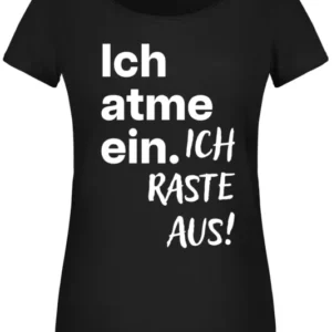 T-Shirt Damen - Ich atme ein. Ich raste aus!