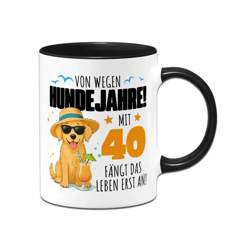 Bild: Tasse - Von wegen Hundejahre! Mit 40 fängt das Leben erst an!.