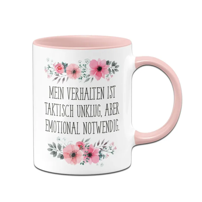Bild: Tasse - Mein Verhalten ist taktisch unklug, aber emotional notwendig. - blumig.
