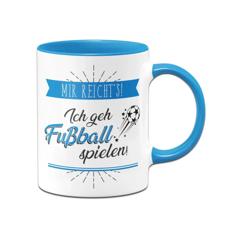Bild: Tasse - Mir reicht´s! Ich geh Fußball spielen!.