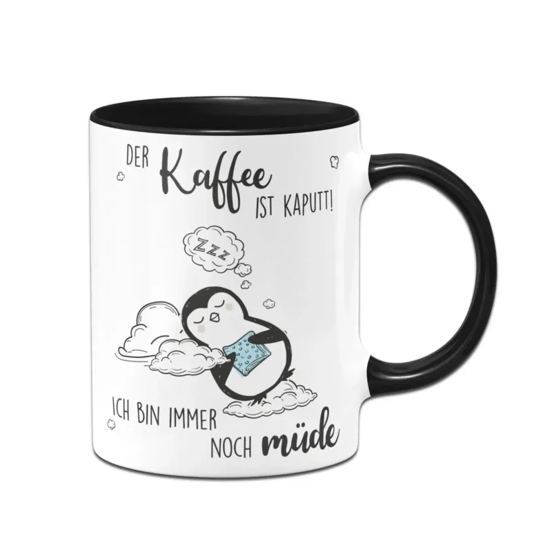 Bild: Pinguin Tasse - Der Kaffee ist kaputt! Ich bin immer noch müde.