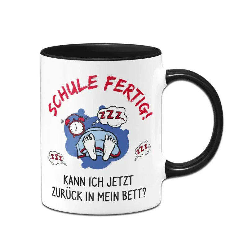 Bild: Tasse - Schule fertig! Kann ich jetzt zurück in mein Bett?.