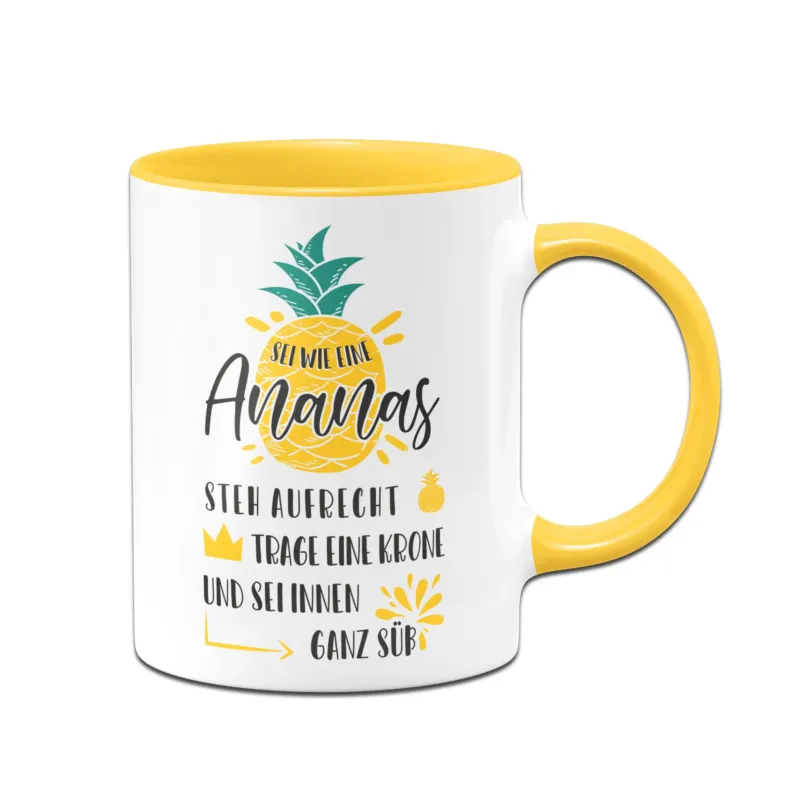 Bild: Tasse - Sei wie eine Ananas - steh aufrecht, trage eine Krone und sei innen ganz süß.