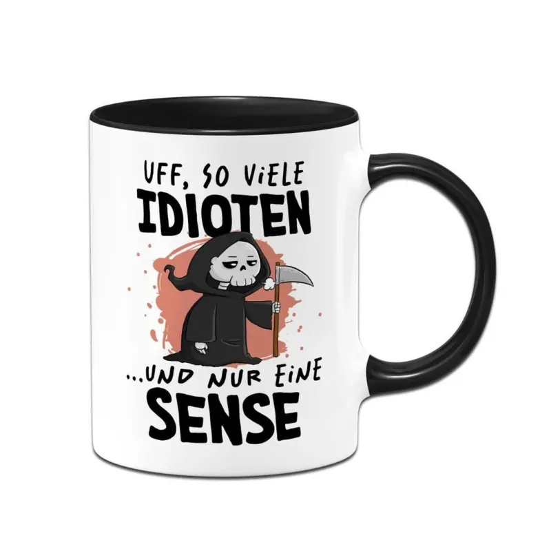 Bild: Sensebald Tasse - Uff, so viele Idioten und nur eine Sense.
