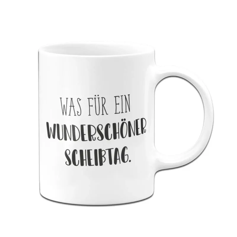 Bild: Tasse - Was für ein wunderschöner Scheißtag. - Pure Statement.