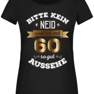 Bild: T-Shirt Damen - Bitte kein Neid, weil ich mit 60 so gut aussehe.