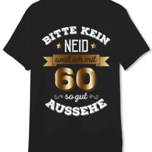 Bild: T-Shirt Herren - Bitte kein Neid, weil ich mit 60 so gut aussehe.