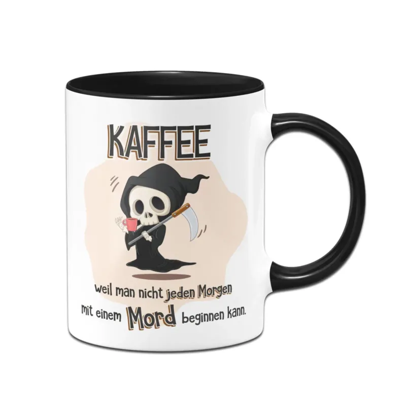 Bild: Tasse - Kaffee weil man nicht jeden Morgen mit einem Mord beginnen kann.