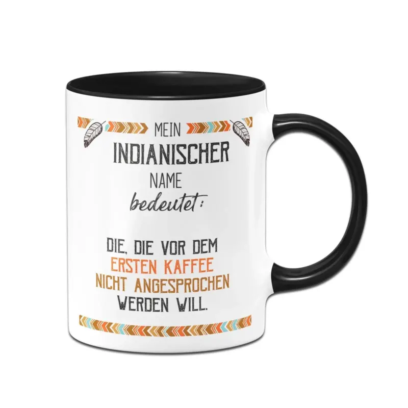 Bild: Tasse - Mein indianischer Name bedeutet: Nicht vor dem ersten Kaffee.